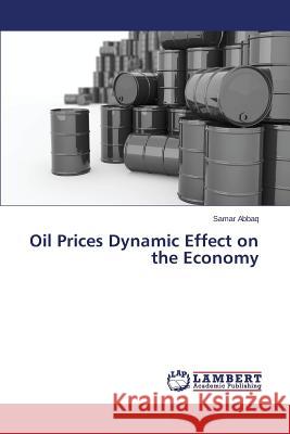 Oil Prices Dynamic Effect on the Economy Abbaq Samar 9783659785665 LAP Lambert Academic Publishing - książka