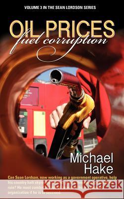 Oil Prices Fuel Corruption Michael Hake 9781463581671 Createspace - książka