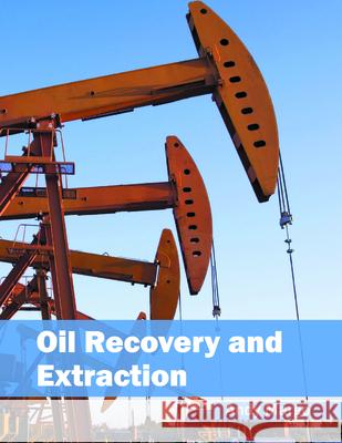 Oil Recovery and Extraction Andy Margo 9781682861035 Syrawood Publishing House - książka