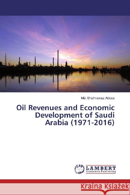 Oil Revenues and Economic Development of Saudi Arabia (1971-2016) Abbas, Md. Shahnawaz 9783659887635 LAP Lambert Academic Publishing - książka