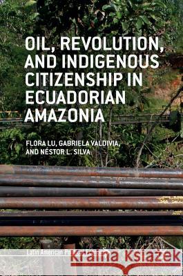 Oil, Revolution, and Indigenous Citizenship in Ecuadorian Amazonia Lu, Flora 9781137564627 Palgrave MacMillan - książka