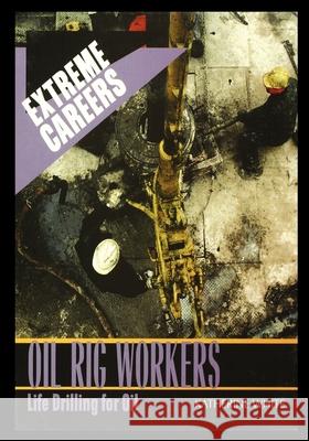 Oil Rig Workers: Life Drilling for Oil Linda Bickerstaff 9781435890299 Rosen Publishing Group - książka