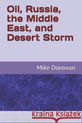Oil, Russia, the Middle East, and Desert Storm Mike Donovan 9781686634154 Independently Published - książka