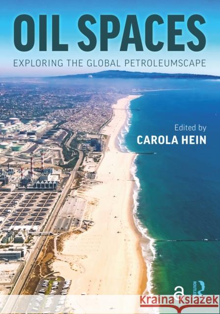 Oil Spaces: Exploring the Global Petroleumscape Carola Hein 9780367417512 Routledge - książka