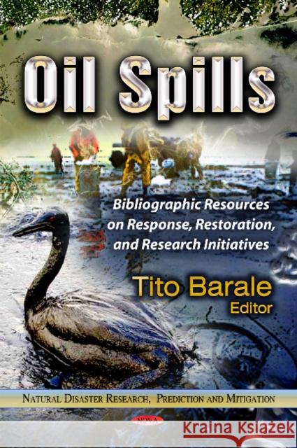 Oil Spills: Bibliographic Resources on Response, Restoration & Research Initiatives Tito Barale 9781624176456 Nova Science Publishers Inc - książka