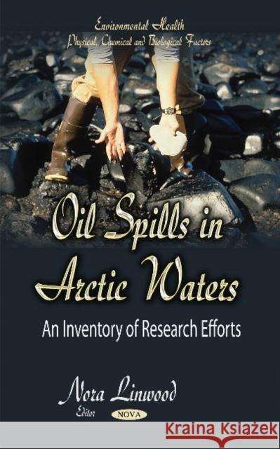 Oil Spills in Arctic Waters: An Inventory of Research Efforts Nora Linwood 9781633215801 Nova Science Publishers Inc - książka