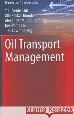 Oil Transport Management Y. H. Venus Lun Olli-Pekka Hilmola Alexander M. Goulielmos 9781447129202 Springer - książka