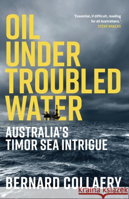 Oil Under Troubled Water: Australia's Timor Sea Intrigue Collaery, Bernard 9780522876499 Eurospan (JL) - książka