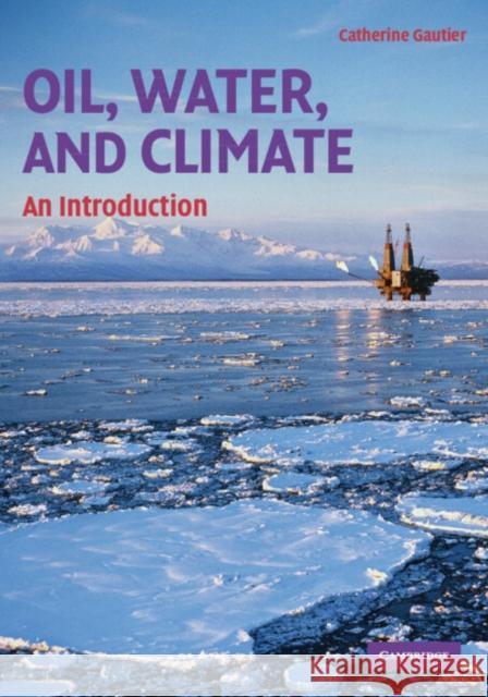 Oil, Water, and Climate: An Introduction Gautier, Catherine 9780521709194  - książka