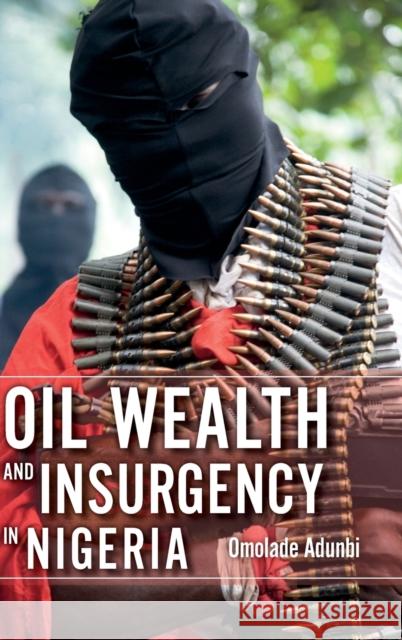 Oil Wealth and Insurgency in Nigeria Omolade Adunbi 9780253015693 Indiana University Press - książka