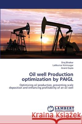 Oil well Production optimization by PAIGL Siraj Bhatkar, Lalitkumar Kshirsagar, Anand Gupta 9783659404412 LAP Lambert Academic Publishing - książka