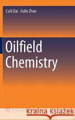 Oilfield Chemistry Caili Dai Fulin Zhao 9789811329494 Springer - książka