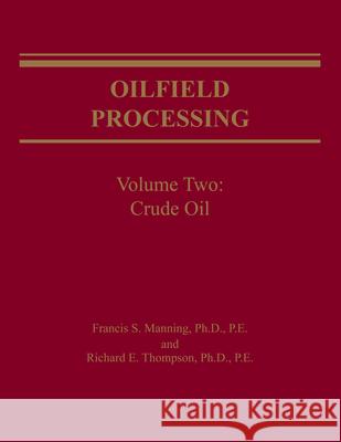 Oilfield Processing of Petroleum Volume 2 : Crude Oil Francis S. Manning Richard E. Thompson  9780878143542 PennWell Books - książka