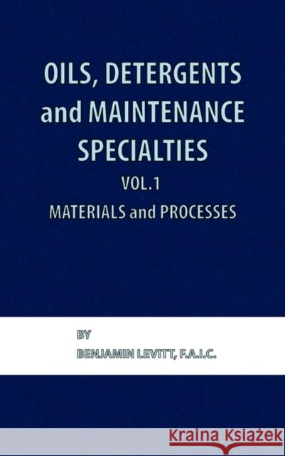 Oils, Detergents and Maintenance Specialties, Volume 1, Materials and Processes Benjamin Levitt 9780820602325 Chemical Publishing Company - książka