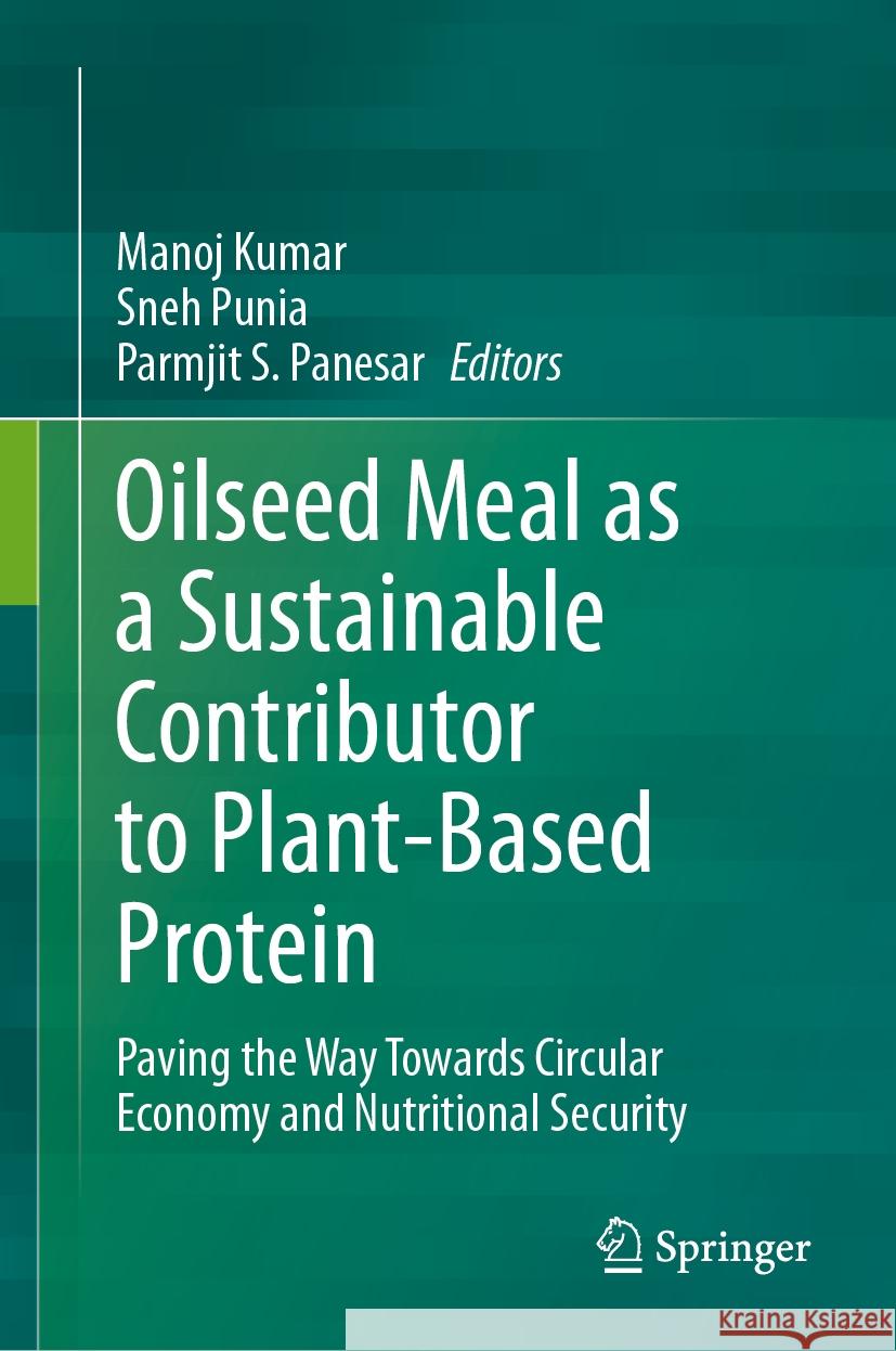 Oilseed Meal as a Sustainable Contributor to Plant-Based Protein: Paving the Way Towards Circular Economy and Nutritional Security Manoj Kumar Sneh Punia Parmjit S. Panesar 9783031478796 Springer - książka