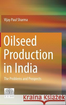 Oilseed Production in India: The Problems and Prospects Sharma, Vijay Paul 9788132237167 Springer - książka