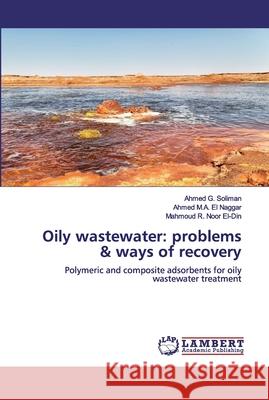 Oily wastewater: problems & ways of recovery Soliman, Ahmed G. 9786200786302 LAP Lambert Academic Publishing - książka