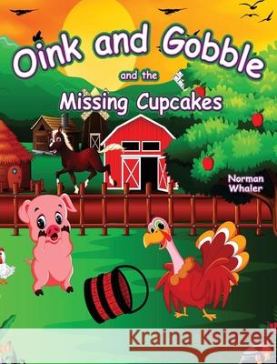 Oink and Gobble and the Missing Cupcakes Norman Whaler Mohammad Shayan Esther Randell 9781948131476 Beneath Another Sky Books - książka