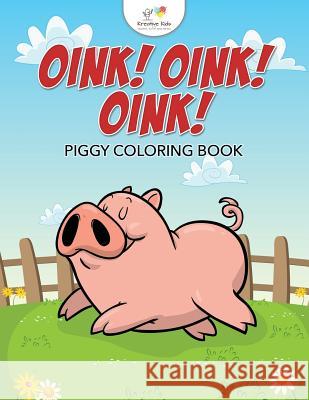 Oink! Oink! Oink! Piggy Coloring Book Kreative Kids   9781683774327 Kreative Kids - książka
