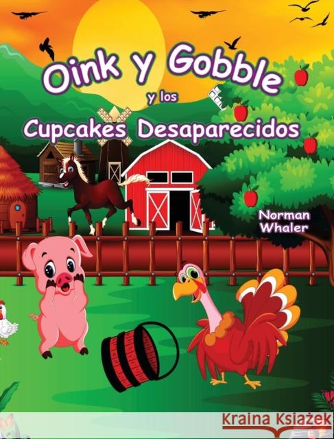 Oink y Gobble y los Cupcakes Desaparecidos Norman Whaler Mohammad Shayan Esther Randell 9781948131506 Beneath Another Sky Books - książka