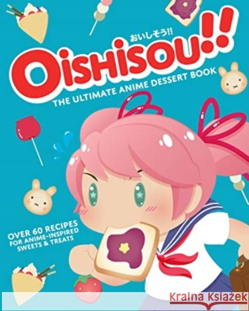 Oishisou!! The Ultimate Anime Dessert Book Hadley Sui Monique Narboneta Zosa  9781803361079 Titan Books Ltd - książka