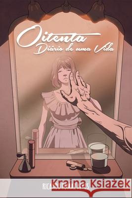 Oitenta: Diário de Uma Vida Alves, Ricardo Tomaz 9798581247563 Independently published - książka