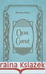 Ojciec Goriot Honoriusz Balzac 9788383155173 Olesiejuk Sp. z o.o. - książka