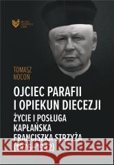 Ojciec parafii i opiekun diecezji Tomasz Nocoń 9788397031920 Instytut Dziedzictwa Myśli Narodowej - książka