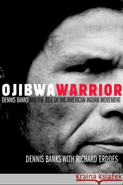 Ojibwa Warrior: Dennis Banks and the Rise of the American Indian Movement Dennis Banks Richard Erdoes 9780806136912 University of Oklahoma Press - książka