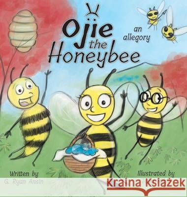 Ojie the Honeybee: an allegory G. Ryan Ansin Toby Mikle 9780578388823 Gregory Ryan Ansin - książka