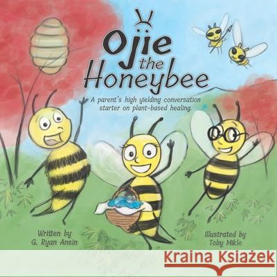 Ojie the Honeybee: An Allegory G Ryan Ansin, Toby Mikle 9798428541298 Independently Published - książka