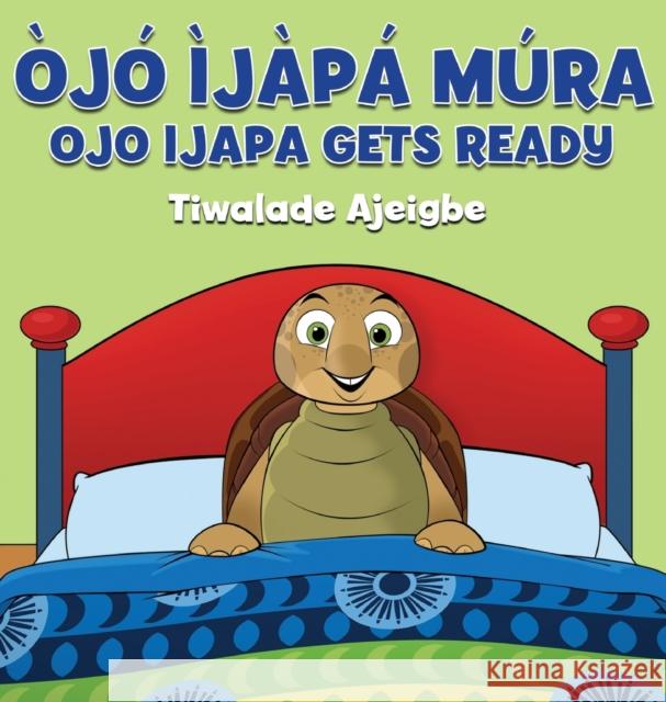 Ojo Ijapa Mura: Ojo Ijapa Gets Ready Tiwalade Ajeigbe Thompson Chad 9781732409606 Oodles of Fun Kids Co LLC - książka