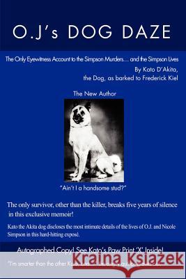 O.J.'s Dog Daze: The Only Eyewitness Account to the Simpson Murders...and the Simpson Lives D'Akita, Kato 9780595173549 Writer's Showcase Press - książka