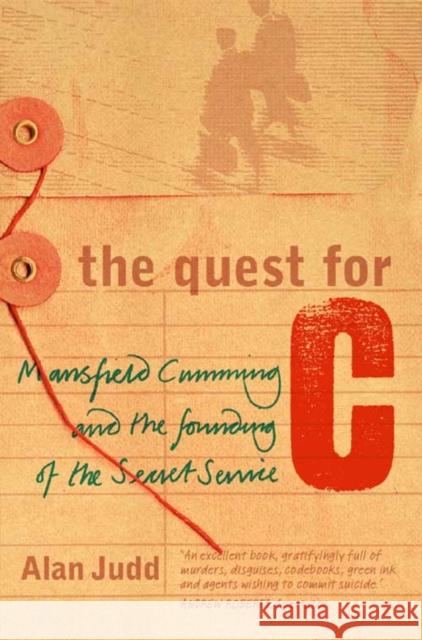 The Quest for C: Mansfield Cumming and the Founding of the Secret Service