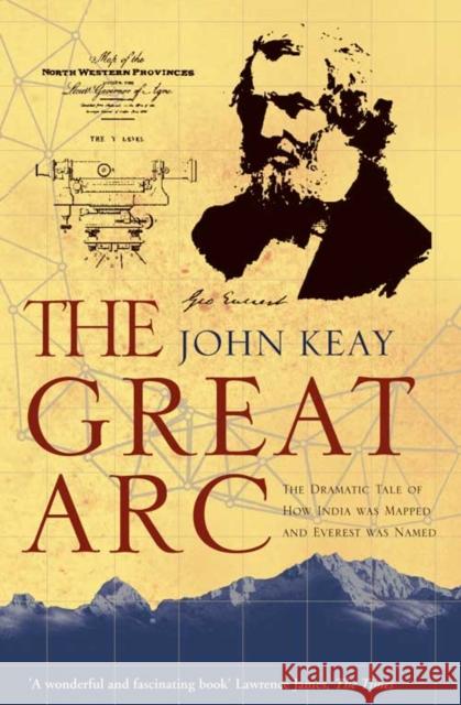 The Great Arc: The Dramatic Tale of How India Was Mapped and Everest Was Named