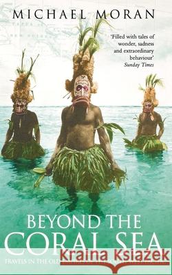 Beyond the Coral Sea: Travels in the Old Empires of the South-West Pacific