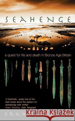 Seahenge: A Quest for Life and Death in Bronze Age Britain