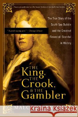 The King, the Crook, and the Gambler: The True Story of the South Sea Bubble and the Greatest Financial Scandal in History