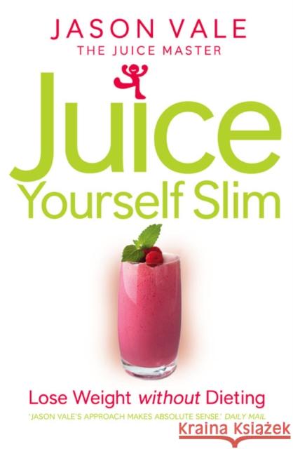 Juice Yourself Slim: Lose Weight without Dieting