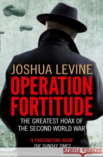 Operation Fortitude: The Greatest Hoax of the Second World War
