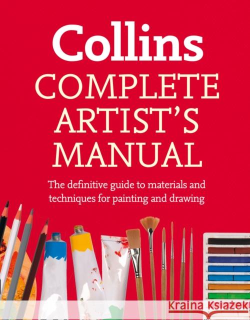 Complete Artist’s Manual: The Definitive Guide to Materials and Techniques for Painting and Drawing