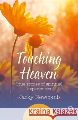 Touching Heaven True Stories of Spiritual Experiences