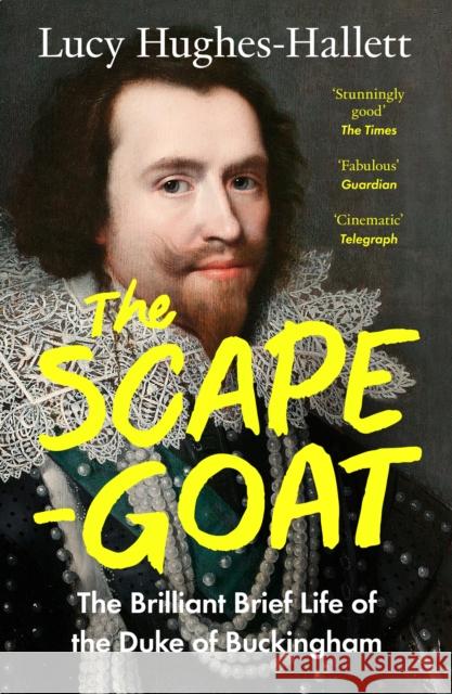 The Scapegoat: The Brilliant Brief Life of the Duke of Buckingham