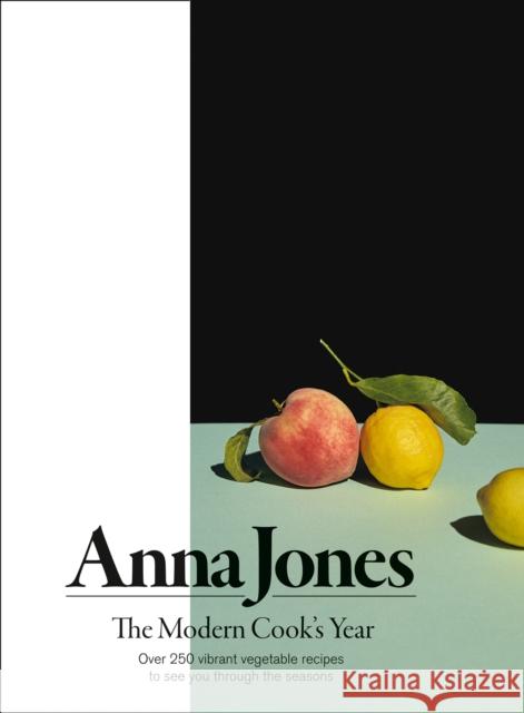 The Modern Cook’s Year: Over 250 Vibrant Vegetable Recipes to See You Through the Seasons