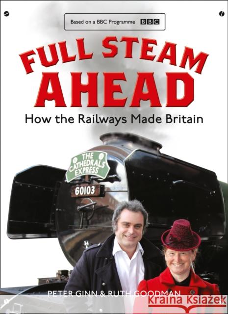 Full Steam Ahead: How the Railways Made Britain