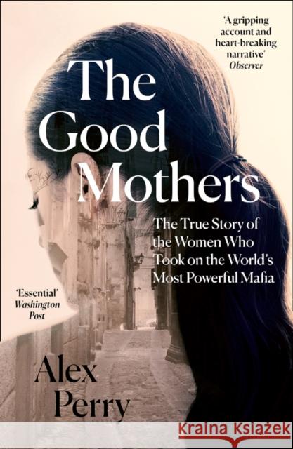 The Good Mothers: The True Story of the Women Who Took on the World's Most Powerful Mafia