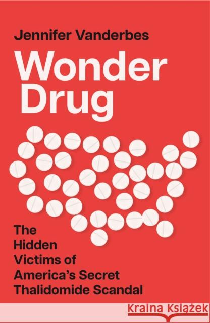 Wonder Drug: The Hidden Victims of America’s Secret Thalidomide Scandal