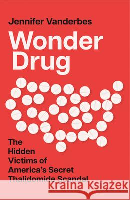 Wonder Drug: The Hidden Victims of America's Secret Thalidomide Scandal