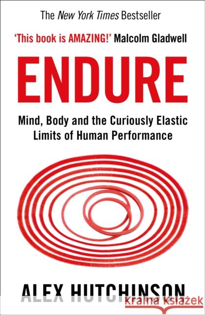 Endure: Mind, Body and the Curiously Elastic Limits of Human Performance