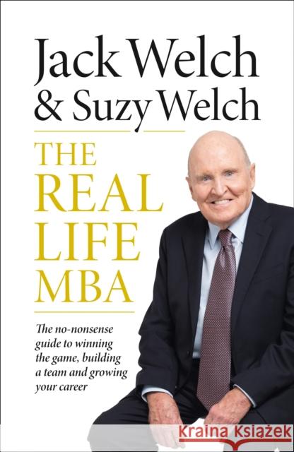 The Real-Life MBA: The No-Nonsense Guide to Winning the Game, Building a Team and Growing Your Career